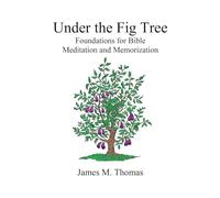 Under the Fig Tree: Foundations for Bible Meditation and Memorization