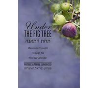 Under the Fig Tree: Messianic Thought Through the Hebrew Calendar