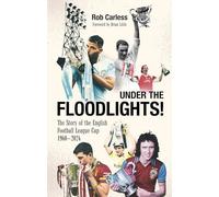 Under the Floodlights! : Sixty Years of the Football League Cup