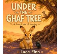 Under the Ghaf Tree: A desert tale of sharing (Tales from the Ghaf Tree)