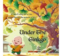 Under The Ginkgo: A tale of a boy and a tree, woven through the seasons of life