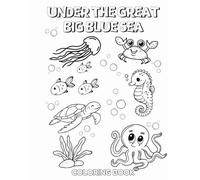 Under The Great Big Blue Sea Coloring Book: Fun and Easy Ocean Animal Coloring Pages for Toddlers and Young Kids