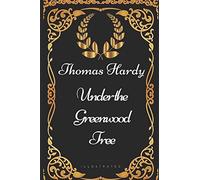 Under the Greenwood Tree: By Thomas Hardy - Illustrated