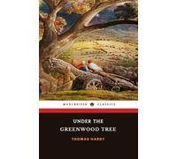 Under the Greenwood Tree: The 1872 English Literary Classic (Annotated)
