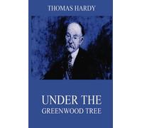 Under The Greenwood Tree (Thomas Hardy's Collector's Edition)