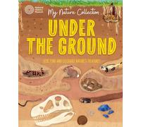 Under the Ground: Seek, find and celebrate nature's treasures with the Natural History Museum (My Nature Collection)