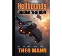 Under The Gun: A Military Science Fiction Space Opera Action Adventure Novel (Hellhounds Series)