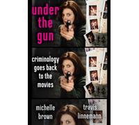 Under the Gun : Criminology Goes Back to the Movies