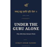 Under the Guru Alone: Why Sikhi Must Remain Whole (PanthSeva)