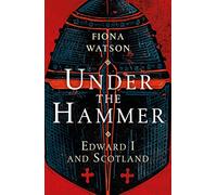 Under the Hammer: Edward I and Scotland (New Edition)