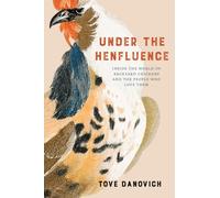 Under the Henfluence: Inside the World of Backyard Chickens and the People Who Love Them