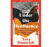Under the Henfluence : The World of Chickens and the People Who Love Them