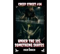 Under the Ice, Something Skates: Creep Street #14