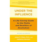 Under the Influence: A Life-Saving Guide to the Myths and Realities of Alcoholism