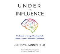 Under the Influence: Secrets to Living a Meaningful Life - Family, Career, Spirituality, and Friendship