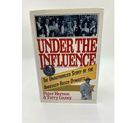 Under the Influence: The Unauthorized Story of the Anheuser-Busch Dynasty