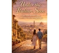 Under the Italian Sun: A Slow-Burn Romance About Love, Choice and New Beginnings
