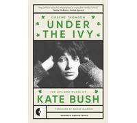 Under the Ivy: The Life and Music of Kate Bush