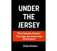Under the Jersey: The Human Factor: The Edge the Game Has Overlooked