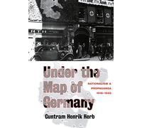 Under the Map of Germany: Nationalism and Propaganda 1918 - 1945