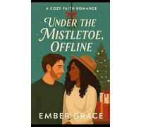 Under the Mistletoe, Offline: A Cozy Christmas Story About Belief, Burnout, and New Beginnings (Opal Valley: A Cozy Christian Romance Series)