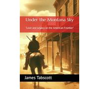 Under the Montana Sky: "Love and Legacy on the American Frontier"