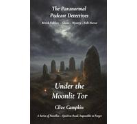 Under the Moonlit Tor (Paranormal Podcast Detectives : A Series of Novellas ~ Quick to Read, Impossible to Forget)
