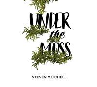 Under the Moss: A unique novel based around obsession, addiction, and dependency
