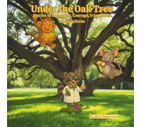 Under the Oak Tree: Stories of Creativity, Courage, Friendship and Kindness