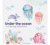 UNDER THE OCEAN: A Coloring Adventure, Meet playful sea creatures and dive into hours of coloring fun