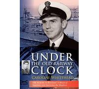 Under The Old Railway Clock: Reminiscences of a time, a place, and a very dear brother, William Marshall