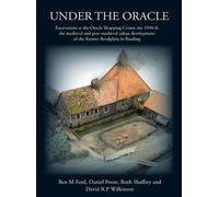 Under the Oracle: Excavations at the Oracle Shopping Centre Site 1996-8: The Medieval and Post-Medieval Urban Development of the Kennet Floodplain in Reading: 36 (Thames Valley Landscapes Monograph)