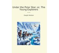 Under the Polar Star; or, The Young Explorers (Classic Books)