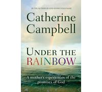 Under the Rainbow: A mother's experiences of the promises of God (New edition)