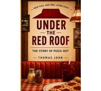 Under The Red Roof: The Story of Pizza Hut