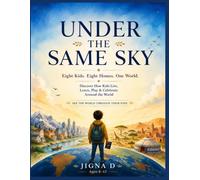 Under the Same Sky: Eight Kids, Eight Homes, One World: Discover How Children Live, Learn, Play, and Celebrate Around the World - An Interactive Geography & Culture Book for Ages 8-13