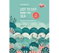 Under the Sea: A Dot-to-Dot & Coloring Adventure Book for Kids Ages 7-12: Discover Real & Fantasy Ocean Creatures with Fun Facts, Creative Puzzles, and Calming Screen-Free Fun