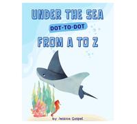Under the Sea A to Z Dot-to-Dot Book for Kids: Dive in to fun with Ocean Themed Alphabet Activity Book - Perfect for Toddlers and Preschool Learning ages 4 -10