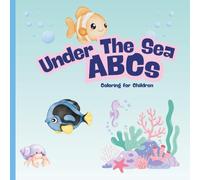 Under The Sea ABCs Coloring Book For Children: Educational Coloring Pages with Sea Animals and Alphabet for Preschool Children Ages 3-5