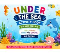 Under the Sea Activity Book for Kids Ages 3-6: Trace, Color, Count and Explore the Ocean!