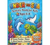 Under the Sea Activity Book for Kids Ages 5-8: Ocean Puzzles, Mazes, Word Search, Dot-to-Dot, Drawing and Coloring Fun (100+ Pages)