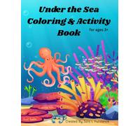 Under the sea coloring & activity book: A Fun and Educational Journey Through Sea Life for Kids 3+: Cute Sea Animals, Simple to Moderate Designs, and Relaxing Creative Activities