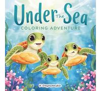 Under The Sea Coloring Adventure: Fun and Relaxing Ocean Coloring Book for Kids Who Love the Sea - Boys, Girls, and Young Explorers