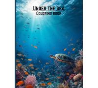 Under the Sea Coloring Book: A Stress Relief Coloring Book Featuring Beautiful Sea Creatures, Coral Reefs, and Underwater Adventures