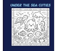 Under the Sea Cuties: Adorable Sea Creatures for Toddlers Ages 3 - 10: Cute Ocean Animals Coloring Book with Bold Easy Designs for Kids, Toddlers & Beginners