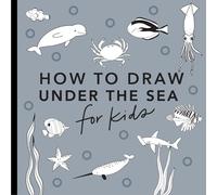 Under the Sea: How to Draw Books for Kids: (How To Draw For Kids Series)