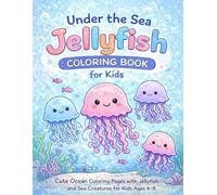 Under the Sea Jellyfish Coloring Book: Cute Ocean Coloring Pages with Jellyfish and Sea Creatures for Kids Ages 4-8