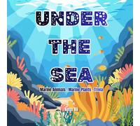 Under The Sea: Marine Animals.Marine Plants.Trivia
