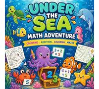 Under the Sea Math Adventure: A Fun Ocean Animals Coloring & Activity Book for Kids Ages 3-7: A Preschool Ocean Animals Workbook for Kids Ages 3-7: ... Learning Activities (Math Adventure Series)