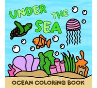Under The Sea: Ocean Coloring Book: A Cute and Simple Ocean Coloring Book for Adults and Kids: 41 Illustrations Featuring Ocean Scenes, Sea Turtles, Fish and Other Marine Life